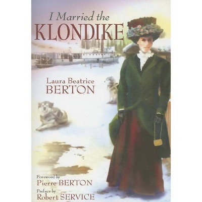 I Married the Klondike - by  Laura Beatrice Berton (Paperback)