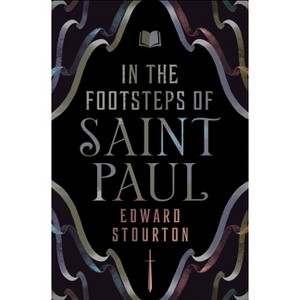 In the Footsteps of Saint Paul - by  Edward Stourton (Paperback) - 1 of 1