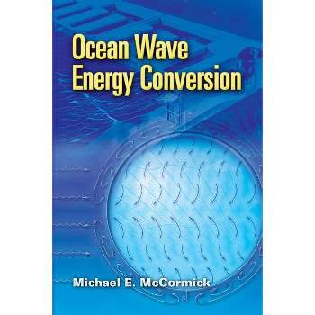 Ocean Wave Energy Conversion - (Dover Civil and Mechanical Engineering) by  Michael E McCormick (Paperback)