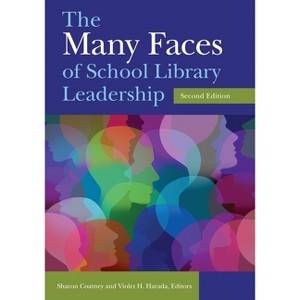 The Many Faces of School Library Leadership - 2nd Edition by  Sharon Coatney & Violet Harada (Paperback) - 1 of 1