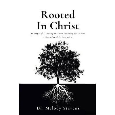 Rooted in Christ - by  Melody Stevens (Paperback)