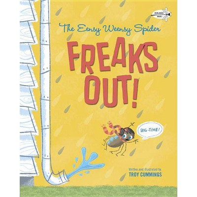 The Eensy Weensy Spider Freaks Out! (Big-Time!) - by  Troy Cummings (Paperback)