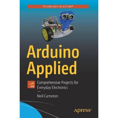 Arduino Applied - by  Neil Cameron (Paperback)