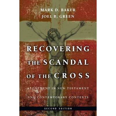 Recovering the Scandal of the Cross - 2nd Edition by  Mark D Baker & Joel B Green (Paperback)