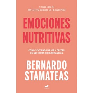 Emociones Nutritivas / Nourishing Emotions - by  Bernardo Stamateas (Paperback) - 1 of 1