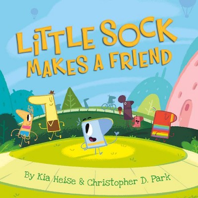 Little Sock Makes a Friend - by  Kia Heise & Christopher D Park (Hardcover)