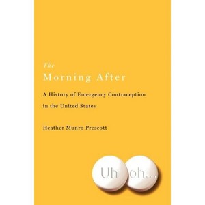 The Morning After - (Critical Issues in Health and Medicine) by  Heather Munro Prescott (Paperback) - 1 of 1
