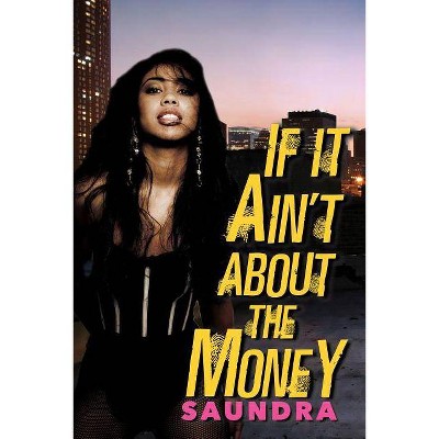 If It Ain't about the Money - by  Saundra (Paperback)