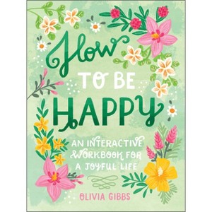 How to Be Happy - by  Olivia Gibbs (Hardcover) - 1 of 1