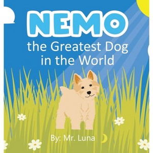 Nemo the Greatest Dog in the World - by  Luna (Hardcover) - 1 of 1