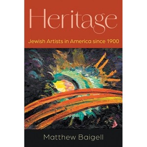 Heritage - (Judaic Traditions in Literature, Music, and Art) by  Matthew Baigell (Hardcover) - 1 of 1