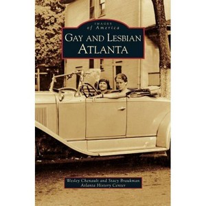 Gay and Lesbian Atlanta - by  Wesley Chenault & Stacy Braukman & Atlanta History Center (Hardcover) - 1 of 1