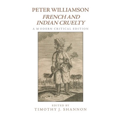 Peter Williamson, French and Indian Cruelty - by  Timothy Shannon (Paperback)