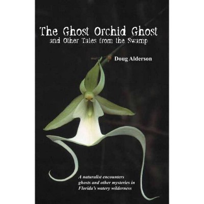 The Ghost Orchid Ghost - by  Doug Alderson (Paperback)