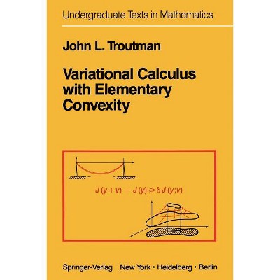 Variational Calculus with Elementary Convexity - (Undergraduate Texts in Mathematics) by  J L Troutman (Paperback)