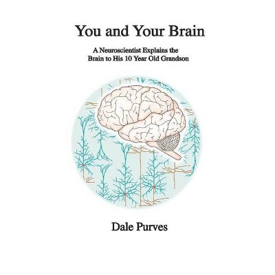 You and Your Brain - by  Dale Purves (Paperback)