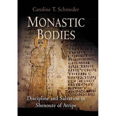 Monastic Bodies - (Divinations: Rereading Late Ancient Religion) by  Caroline T Schroeder (Hardcover)