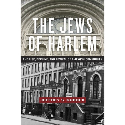 The Jews of Harlem - by  Jeffrey S Gurock (Paperback)