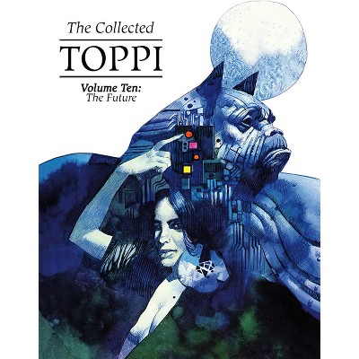 The Collected Toppi Vol 10: The Future Perfect - by  Sergio Toppi (Hardcover)