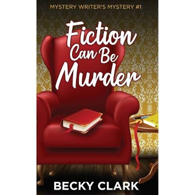 Fiction Can Be Murder - by  Becky Clark (Paperback)