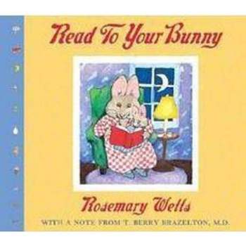 Read to Your Bunny: With a Note from T. Berry Brazelton, M. D. - by  Rosemary Wells (Board Book)