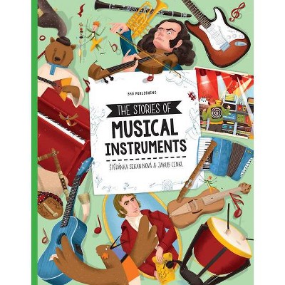 The Stories of Musical Instruments - by  Stepanka Sekaninova (Hardcover)