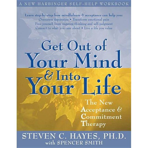 Get Out Of Your Mind And Into Your Life By Steven C Hayes Paperback Target