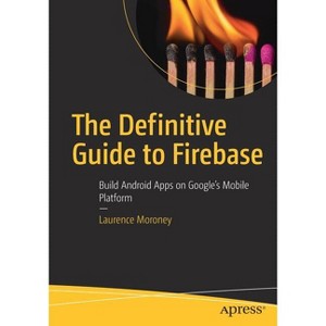 The Definitive Guide to Firebase - by  Laurence Moroney (Paperback) - 1 of 1