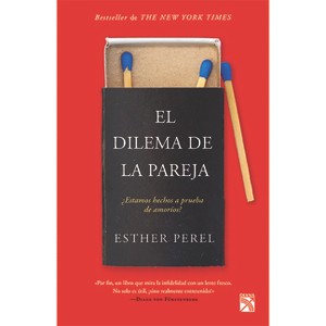 El Dilema de la Pareja ¿Estamos Hechos a Prueba de Amoríos? / The State of Affairs: Rethinking Infidelity - by  Esther Perel (Paperback) - 1 of 1