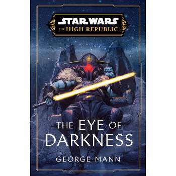 Star Wars: The Eye of Darkness (the High Republic) - (Star Wars: The High Republic) by George Mann