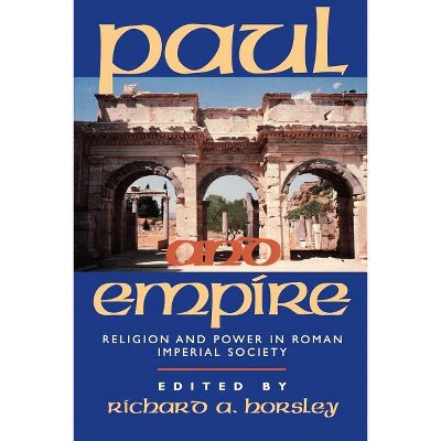 Paul and Empire - by  Richard A Horsley (Paperback)