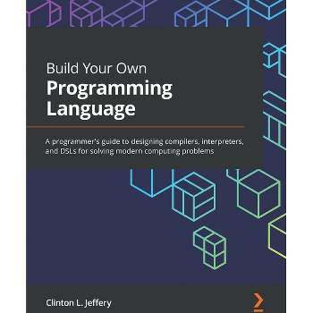 Build Your Own Programming Language - by  Clinton L Jeffery (Paperback)