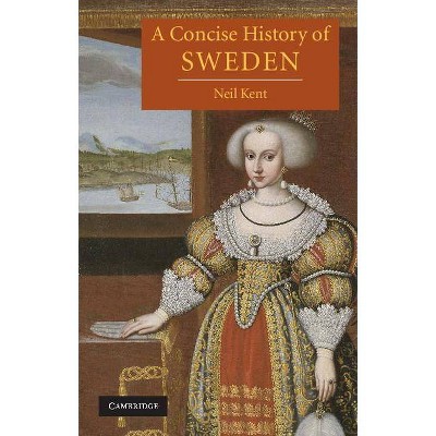  A Concise History of Sweden - (Cambridge Concise Histories) by  Neil Kent (Paperback) 