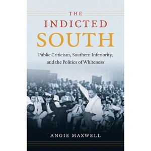 Indicted South - (New Directions in Southern Studies) by  Angie Maxwell (Paperback) - 1 of 1