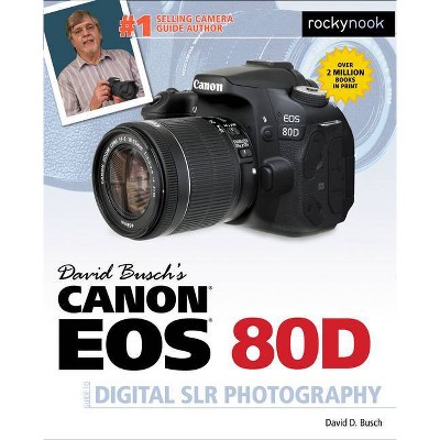 David Busch's Canon EOS 80d Guide to Digital Slr Photography - (The David Busch Camera Guide) (Paperback)