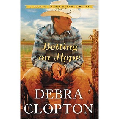 Betting on Hope - (Four of Hearts Ranch Romance) by  Debra Clopton (Paperback)