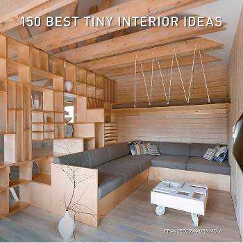 150 Best Tiny Interior Ideas - by  Francesc Zamora (Hardcover)