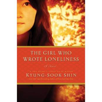 The Girl Who Wrote Loneliness - by  Kyung-Sook Shin (Paperback)