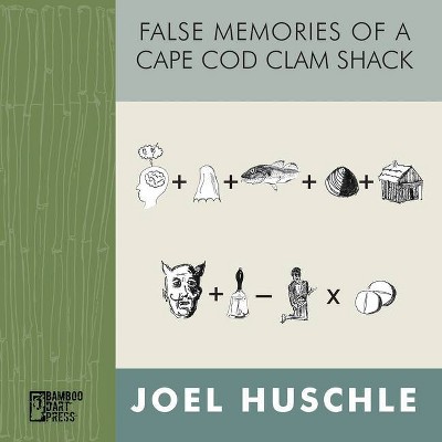 False Memories of a Cape Cod Clam Shack - by  Joel Huschle (Paperback)