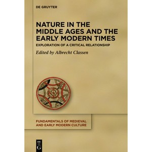 Nature in the Middle Ages and the Early Modern Times - (Fundamentals of Medieval and Early Modern Culture) by  Albrecht Classen (Hardcover) - 1 of 1