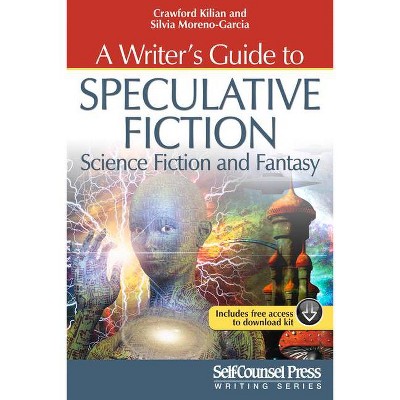 A Writer's Guide to Speculative Fiction: Science Fiction and Fantasy - (Writing) by  Crawford Kilian & Silvia Moreno-Garcia (Paperback)