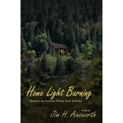Home Light Burning - by  Jim H Ainsworth (Paperback)