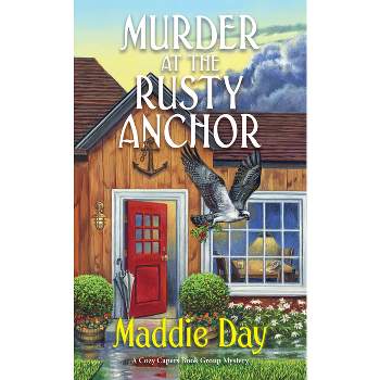 Murder at the Rusty Anchor - (Cozy Capers Book Group Mystery) by  Maddie Day (Paperback)