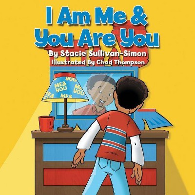 I Am Me & You Are You - by  Stacie Sullivan-Simon (Paperback)