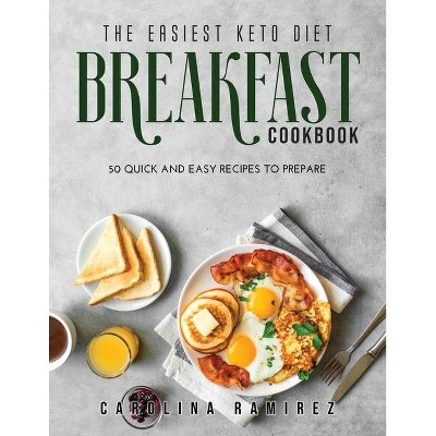 The Easiest Keto Diet Breakfast Cookbook - by  Carolina Ramirez (Paperback)