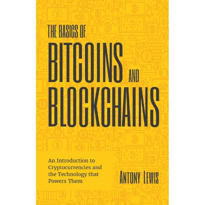 The Basics of Bitcoins and Blockchains - by  Antony Lewis (Hardcover)
