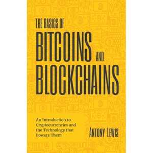 The Basics of Bitcoins and Blockchains - by  Antony Lewis (Hardcover) - 1 of 1