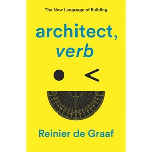 Architect, Verb. - by  Reinier De Graaf (Paperback) - 1 of 1