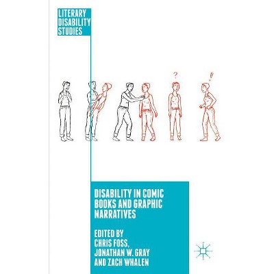 Disability in Comic Books and Graphic Narratives - (Literary Disability Studies) by C Foss & J Gray & Zach Whalen