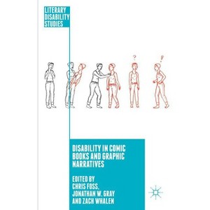 Disability in Comic Books and Graphic Narratives - (Literary Disability Studies) by C Foss & J Gray & Zach Whalen - 1 of 1